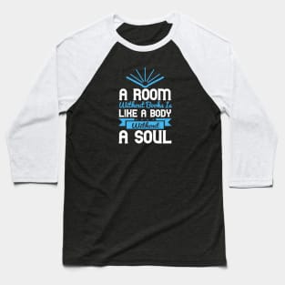 A Room Without Books is Like a Body Without a Soul Baseball T-Shirt